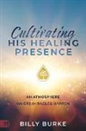 Billy Burke - Cultivating His Healing Presence