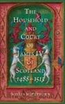 William Hepburn, William (Author) Hepburn - The Household and Court of James IV of Scotland, 1488-1513