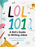 David Roth, Davide Roth, Rinee Shah, Shah Rinee, Rinee Shah, Shah Rinee - LOL 101: A Kid's Guide to Writing Jokes