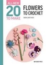 Sarah-Jane Hicks - All-New Twenty to Make: Flowers to Crochet