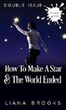 Liana Brooks - How To Make A Star and The World Ended