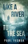 Paul Fisher, Paul (Paul Fisher) Fisher - Like a River to the Sea