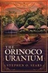 Stephen O Sears, Stephen O. Sears - The Orinoco Uranium