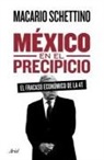 Macario Schettino - México En El Precipicio