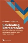 Edward B Roberts, Edward B Roberts, Edward B. Roberts - Celebrating Entrepreneurs: How Mit Nurtured Pioneering Entrepreneurs Who Built Great Companies