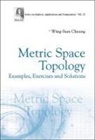 Wing-sum Cheung, Wing-Sum Cheung - Metric Space Topology: Examples, Exercises And Solutions