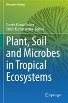Suresh Kumar Dubey, Suresh Kumar Dubey, Kumar Verma, Satish Kumar Verma - Plant, Soil and Microbes in Tropical Ecosystems