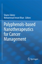 Imran Khan, Mohammad Imran Khan, Shams Tabrez - Polyphenols-based Nanotherapeutics for Cancer Management