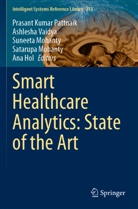 Ana Hol, Satarupa Mohanty, Suneeta Mohanty, Suneeta Mohanty et al, Prasant Kumar Pattnaik, Ashlesha Vaidya - Smart Healthcare Analytics: State of the Art