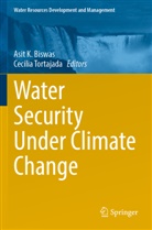Asit K. Biswas, Asit K Biswas, Tortajada, Cecilia Tortajada - Water Security Under Climate Change