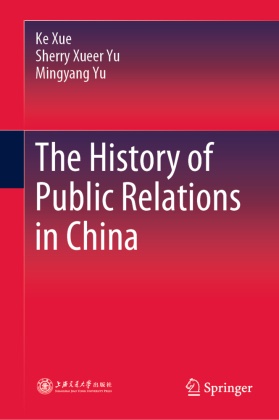 Ke Xue, Mingyang Yu, Sherry  Xueer Yu, Sherry  Xue'er Yu, Sherry Xueer Yu, … - The History of Public Relations in China