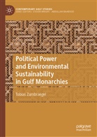 Tobias Zumbraegel - Political Power and Environmental Sustainability in Gulf Monarchies