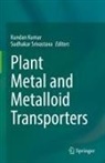 Kundan Kumar, Srivastava, Sudhakar Srivastava - Plant Metal and Metalloid Transporters