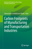 Subramanian Senthilkannan Muthu, Subramanian Senthilkannan Muthu - Carbon Footprints of Manufacturing and Transportation Industries