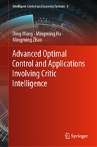 Mingming Ha, Ding Wang, Mingming Zhao - Advanced Optimal Control and Applications Involving Critic Intelligence