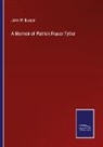 John W. Burgon - A Memoir of Patrick Fraser Tytler