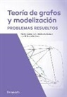 Marina Murillo Arcila, Juan Benigno Seoane Sepúlveda - Teoría de grafos y modelización : problemas resueltos