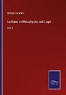 William Hamilton - Lectures on Metaphysics and Logic