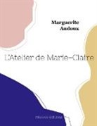 Marguerite Audoux - L'Atelier de Marie-Claire