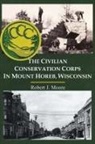 Robert J. Moore - The Civilian Conservation Corps in Mount Horeb, Wisconsin