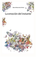 Berta Martín de la Parte - La emoción del instante
