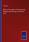 Anonymous - Report of the Inspector of Prisons on the Management of the Jails from 1845 to 1851