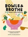 Pippa Middlehurst - Bowls & Broths. Caldos Y Sopas Asiáticos: Tu Sabroso Bol Con Dumplings, Noodles, Y Mucho Más
