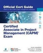 Vijay Kanabar, Thomas Lechler, Arthur Thomas, Arthur P. Thomas - Certified Associate in Project Management (CAPM)® Exam Official Cert Guide