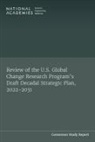 Board on Atmospheric Sciences and Climate, Board on Environmental Change and Society, Committee to Advise the U S Global Change Research Program, Division Of Behavioral And Social Scienc, Division of Behavioral and Social Sciences and Education, Division On Earth And Life Studies... - Review of the U.S. Global Change Research Program's Draft Decadal Strategic Plan, 2022-2031