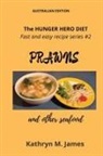 Kathryn M. James - The HUNGER HERO DIET - Fast and easy recipe series #2