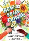 Molly Williams, Miriam Bos - How to Speak Flower