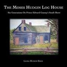 Laura Hudgin Edge, Marc Seguin - The Moses Hudgin Log House