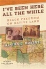 Alaina E Roberts, Alaina E. Roberts - I've Been Here All the While