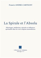 Francis André-Cartigny - La Spirale et l'Absolu