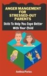 Anthea Peries - Anger Management For Stressed-Out Parents