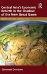 Djoomart Otorbaev - Central Asia''s Economic Rebirth in the Shadow of the New Great Game