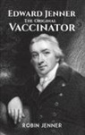 Robin Jenner - Edward Jenner - the Original Vaccinator