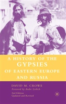 D Crowe, D. Crowe, David Crowe - The History of the Gypsies of Eastern Europe and Russia
