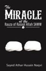 Sayed Athar Husain Naqvi - The Miracle at the Rauza of Rasool Allah SAWW