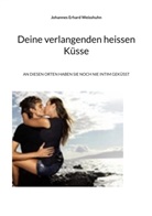 Johannes Erhard Weisshuhn - Deine verlangenden heissen Küsse