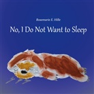 Rosemarie E. Hille - No, I Do Not Want to Sleep