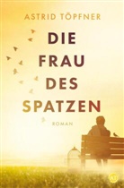 Astrid Töpfner - Die Frau des Spatzen