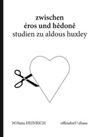 Hans Heinrich - Zwischen eros und hedone - Studien zu Aldous Huxley
