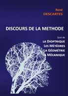 René Descartes - Discours de la Méthode suivi de la Dioptrique, les Météores, la Géométrie et le traité de Mécanique