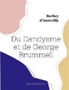 Barbey D'Aurevilly - Du Dandysme et de George Brummell
