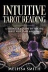 Melissa Smith - Intuitive Tarot Reading A Beginner&#8217;s Guide to Psychic Tarot and Card Meanings