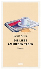 Ewald Arenz - Die Liebe an miesen Tagen