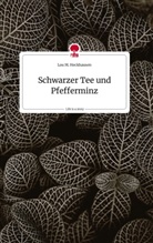 Lou M Heckhausen, Lou M. Heckhausen - Schwarzer Tee und Pfefferminz. Life is a Story - story.one