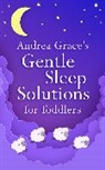 Andrea Grace - Andrea Grace's Gentle Sleep Solutions for Toddlers