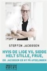 Steffen Jacobsen - Hvis De lige vil sidde helt stille, frue, dr. Jacobsen er ny på afdelingen